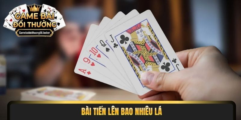 bài tiến lên bao nhiêu lá
