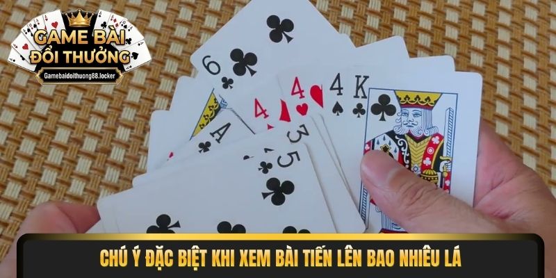 Chú ý đặc biệt khi xem bài tiến lên bao nhiêu lá