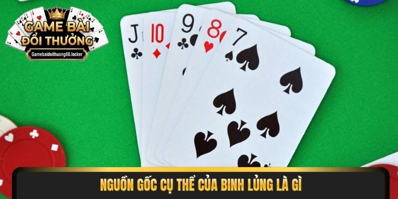 Nguồn gốc cụ thể của binh lủng là gì
