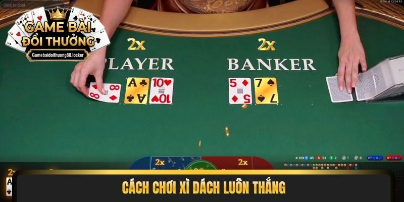 cách chơi xì dách luôn thắng