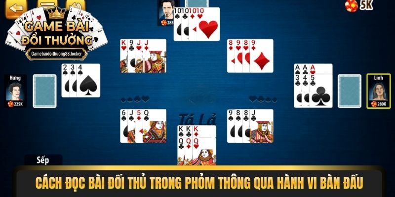 Cách đọc bài đối thủ trong phỏm thông qua hành vi bàn đấu