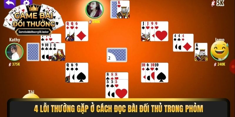 4 lỗi thường gặp ở cách đọc bài đối thủ trong phỏm