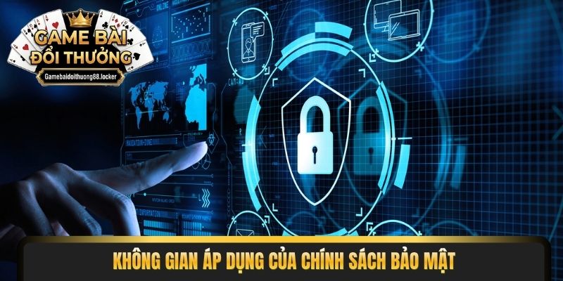 Không gian áp dụng của chính sách bảo mật