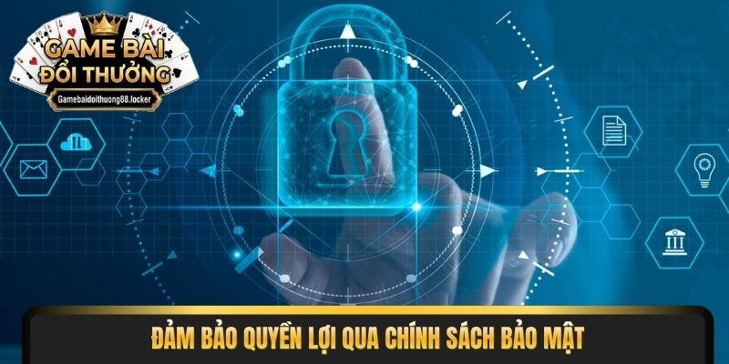 Đảm bảo quyền lợi qua chính sách bảo mật