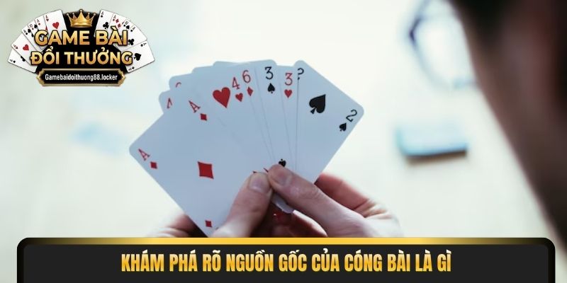 Khám phá rõ nguồn gốc của cóng bài là gì