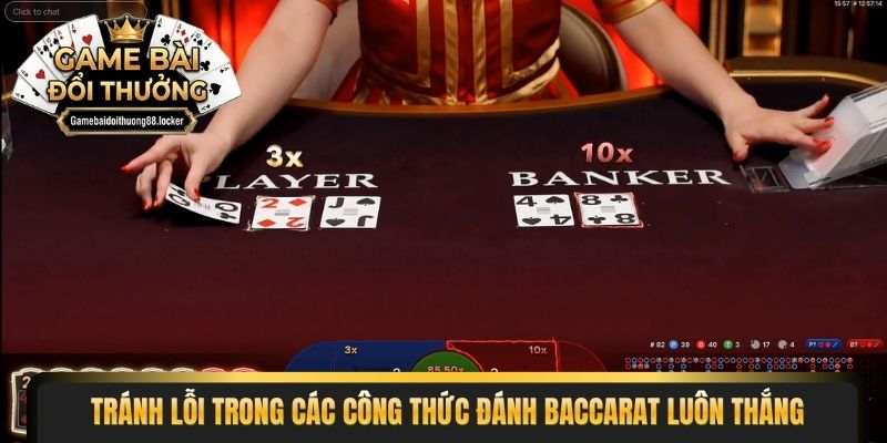 Tránh lỗi trong các công thức đánh Baccarat luôn thắng