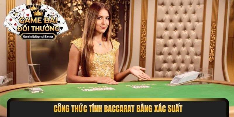 Công thức tính Baccarat bằng xác suất