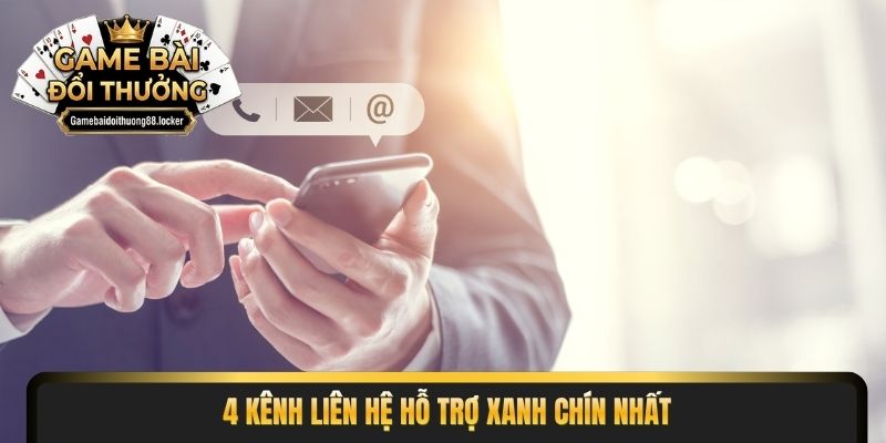 4 kênh liên hệ hỗ trợ xanh chín nhất