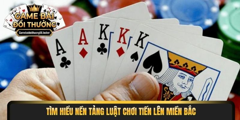 Tìm hiểu nền tảng luật chơi tiến lên miền bắc
