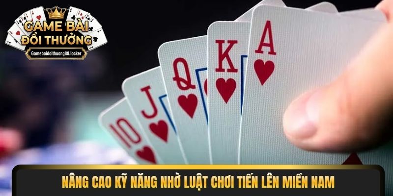 Nâng cao kỹ năng nhờ luật chơi tiến lên miền nam