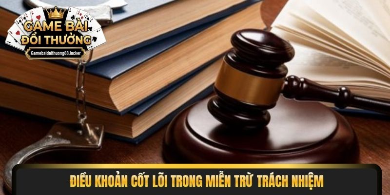 Điều khoản cốt lõi trong miễn trừ trách nhiệm