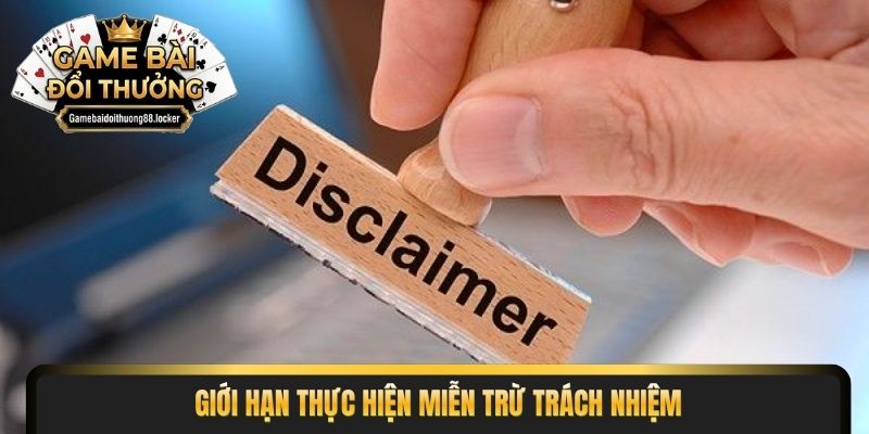 Giới hạn thực hiện miễn trừ trách nhiệm
