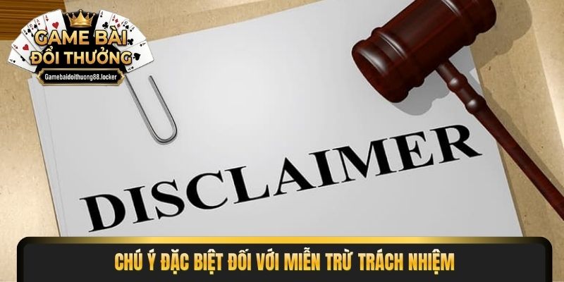 Chú ý đặc biệt đối với miễn trừ trách nhiệm