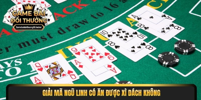 Giải mã ngũ linh có ăn được xì dách không