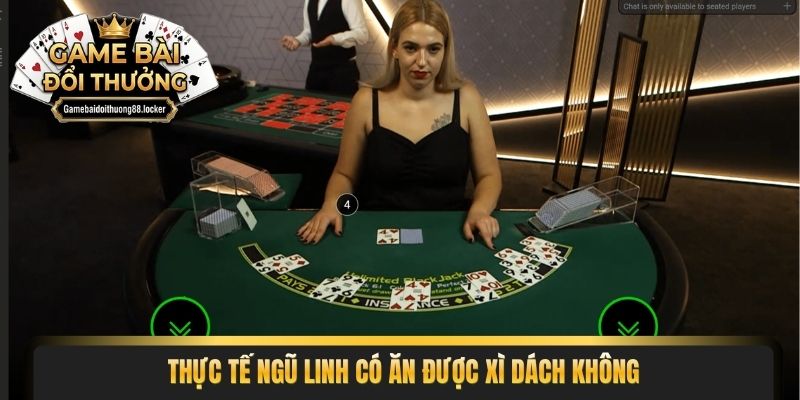 Thực tế ngũ linh có ăn được xì dách không