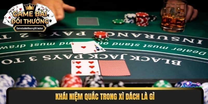 Khái niệm quắc trong xì dách là gì