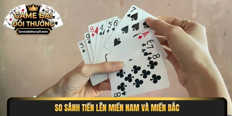 so sánh tiến lên miền nam và miền bắc
