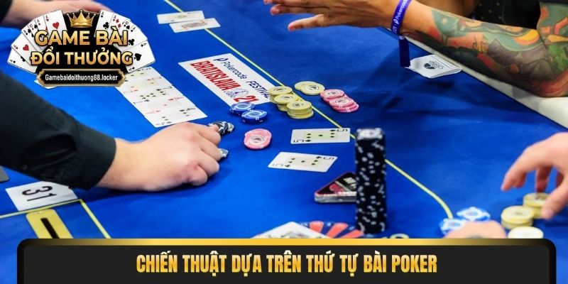 Chiến thuật dựa trên thứ tự bài Poker