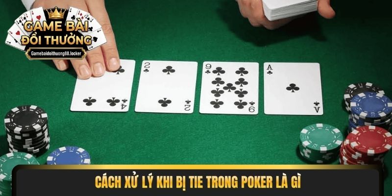 Cách xử lý khi bị Tie trong poker là gì