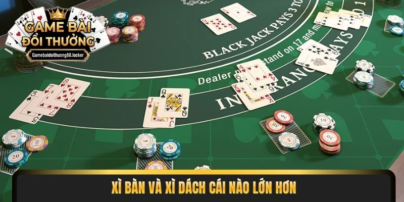 xì bàn và xì dách cái nào lớn hơn