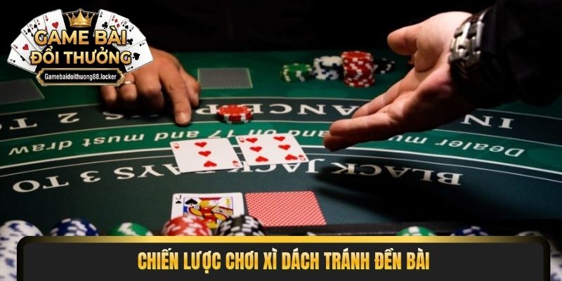 Chiến lược chơi xì dách tránh đền bài