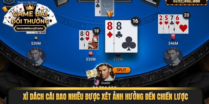 Xì dách cái bao nhiêu được xét ảnh hưởng đến chiến lược